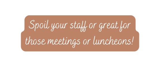 Spoil your staff or great for those meetings or luncheons